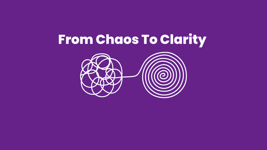 Chaos to Clarity